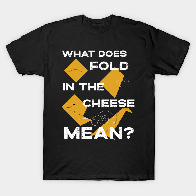 schitts creek t shirt fold in the cheese